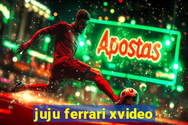 juju ferrari xvideo